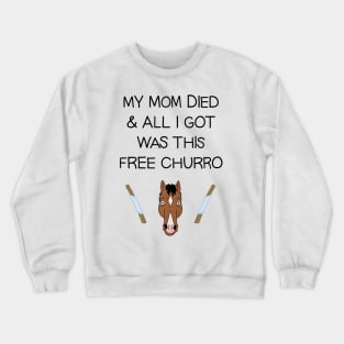 My Mom Died and All I Got Was This Free Churro Crewneck Sweatshirt